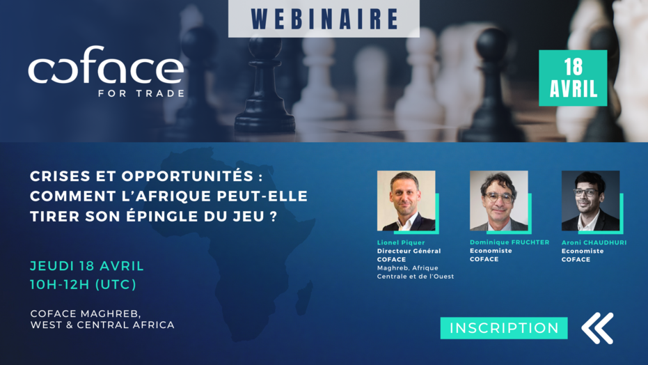 Webinaire : "crises et opportunités - comment l'Afrique peut-elle tirer son épingle du jeu ?" le jeudi 18 avril de 10h à 12h avec Lionel Piquet, Dominique Fruchter et Aroni Chaudhuri. Par Coface Maghreb, West & Central Africa.